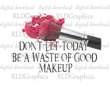Load image into Gallery viewer, Don't Let Today Be A Waste Of Good Makeup (makeup bag)