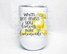 Load image into Gallery viewer, When Life Gives You Lemons (Mason Jar or Wine Tumbler)
