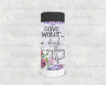 Load image into Gallery viewer, Save Water, Drink Anything Else (Skinny Can Cooler)