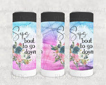 Load image into Gallery viewer, Sips 'bout To Go Down (Skinny Can Cooler)