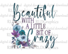 Load image into Gallery viewer, Beautiful with a Little Bit Crazy (Full Size)
