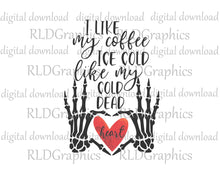 Load image into Gallery viewer, I Like My Coffee Ice Cold Like My Cold Dead Heart (Glass Can)