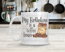 Load image into Gallery viewer, My Birthstone Is A Coffee Bean (coffee mug)