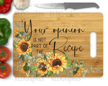 Load image into Gallery viewer, Your Opinion Is Not Part Of The Recipe (Wooden Cutting Board)
