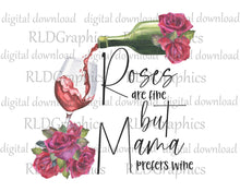Load image into Gallery viewer, Roses But Mama Prefers Wine (Full Size)