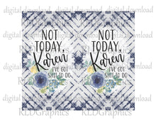 Load image into Gallery viewer, Not Today Karen I Have Shit To Do (skinny tumbler)