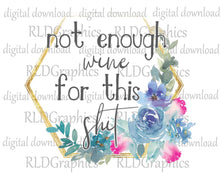 Load image into Gallery viewer, Not enough wine for this shit (wine tumbler)