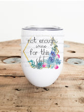Load image into Gallery viewer, Not enough wine for this shit (wine tumbler)