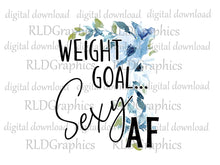 Load image into Gallery viewer, Weight Goal... Sexy AF (Water Bottle)