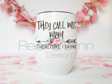 Load image into Gallery viewer, They Call Me Mom Therefor I Drink (wine tumbler)
