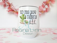 Load image into Gallery viewer, No One Likes A Thirsty Bitch (wine tumbler)