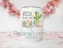 Load image into Gallery viewer, Succs To Be You Cactus (wine tumbler)