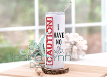 Load image into Gallery viewer, Caution I Have No Filter (Skinny Tumbler)