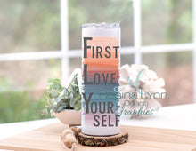 Load image into Gallery viewer, First Love Yourself (Skinny Tumbler)