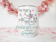 Load image into Gallery viewer, I'm Too Sober For This Shit (Wine Tumbler)