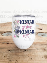 Load image into Gallery viewer, Kinda Sober Kinda Not (Wine Tumbler)