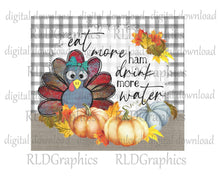 Load image into Gallery viewer, Eat More Ham Drink More Water Turkey Fall Tumbler (20 oz skinny tumbler)
