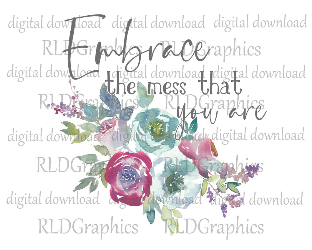 Embrace The Mess That You Are
