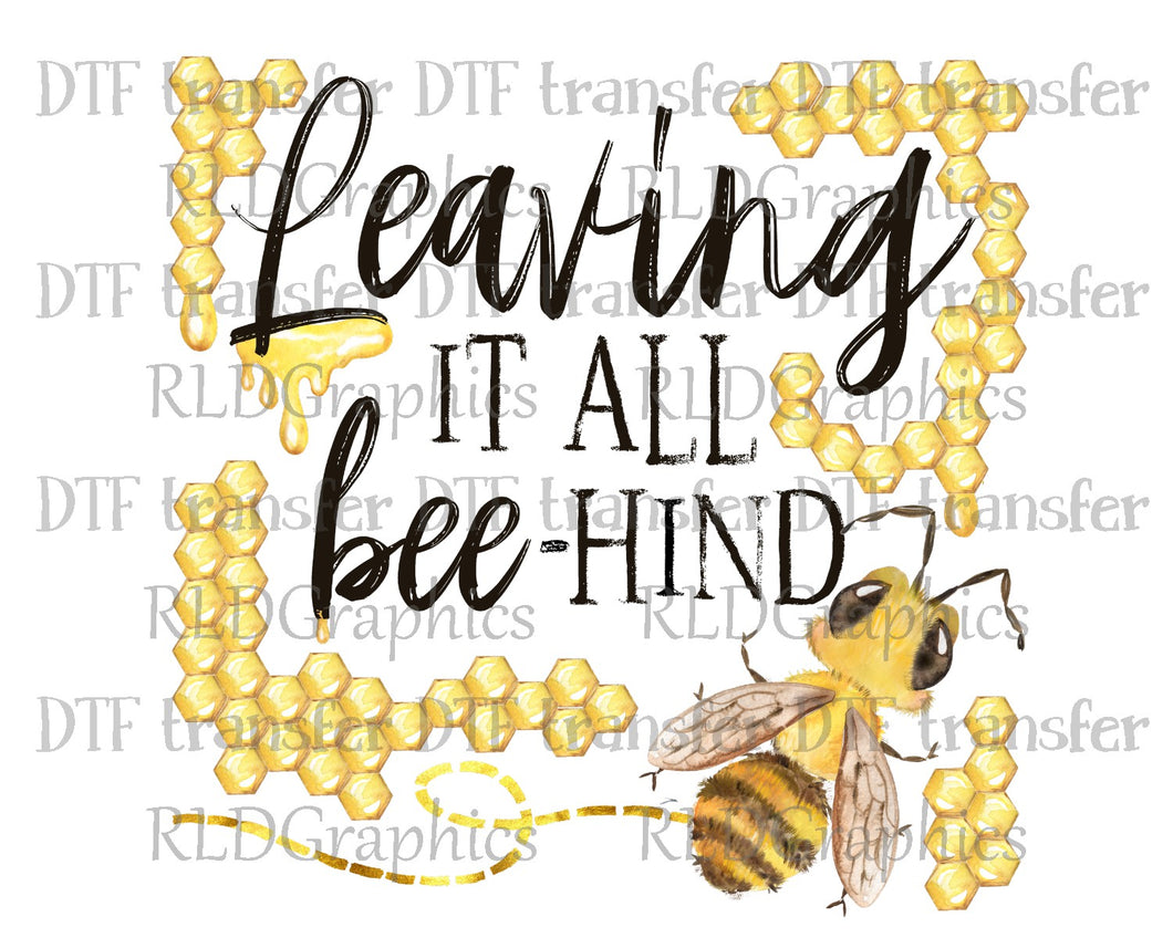 Leaving It All Bee-hind - DTF Transfer