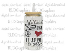 Load image into Gallery viewer, I Followed My Heart It Led Me To Coffee (Glass Can)
