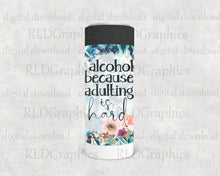 Load image into Gallery viewer, Alcohol Because Adulting Is Hard (Skinny Can Cooler)
