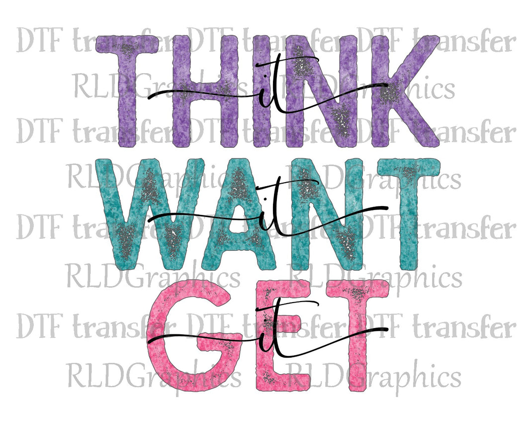 Think it Want it Get it - DTF Transfer