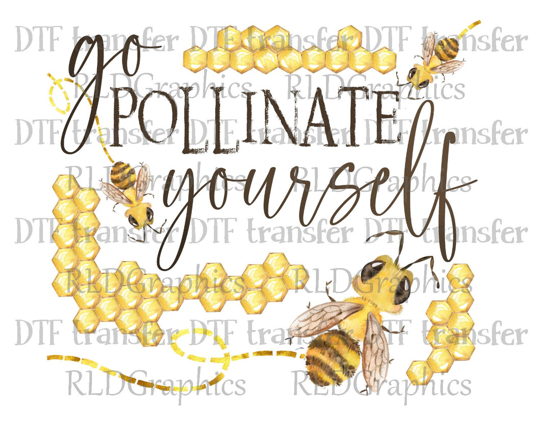 Go Pollinate Yourself  - DTF Transfer