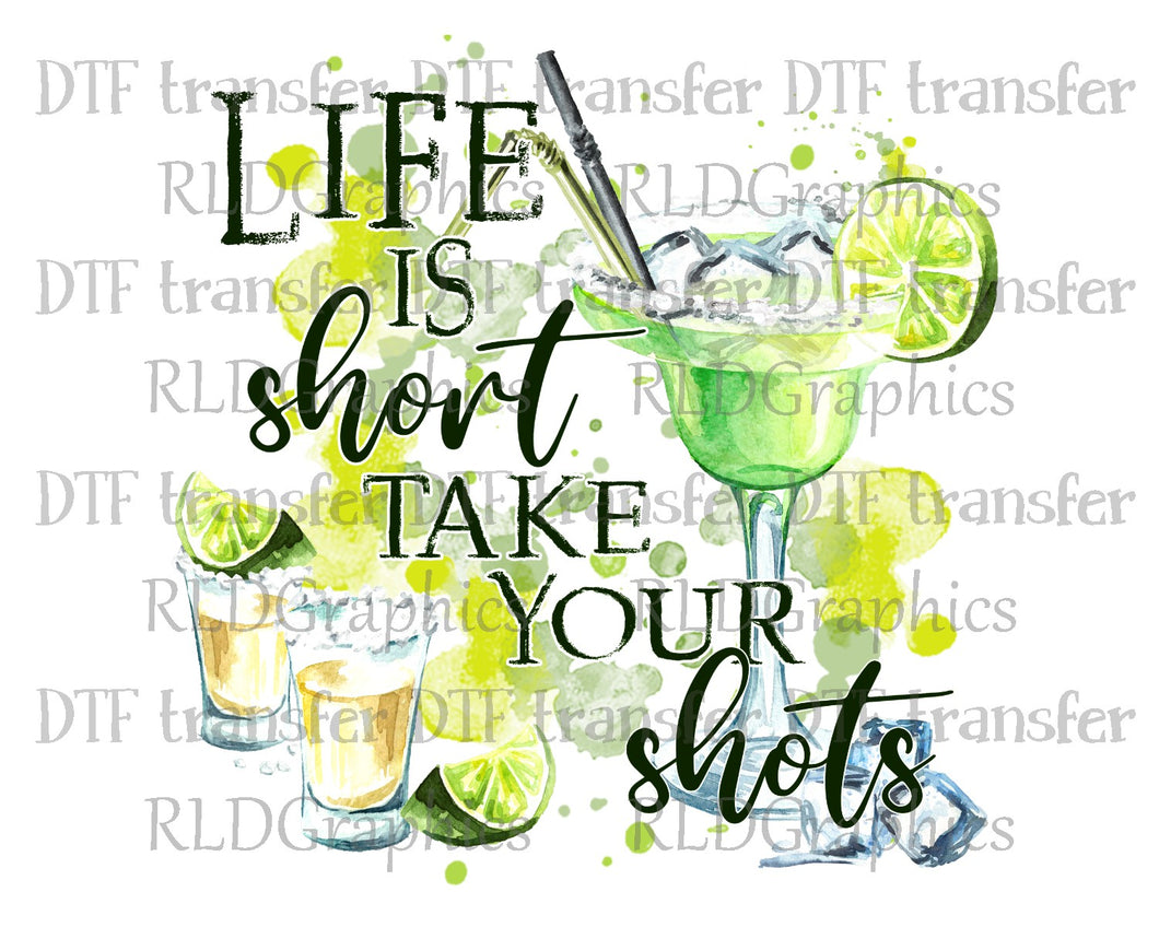 Life Is Short Take Your Shots - DTF Transfer