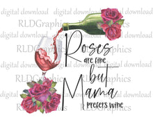 Load image into Gallery viewer, Roses But Mama Prefers Wine (Full Size)

