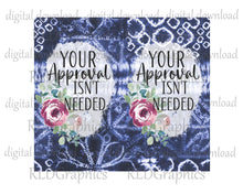 Load image into Gallery viewer, You&#39;re Approval Isn&#39;t Needed (skinny tumbler)
