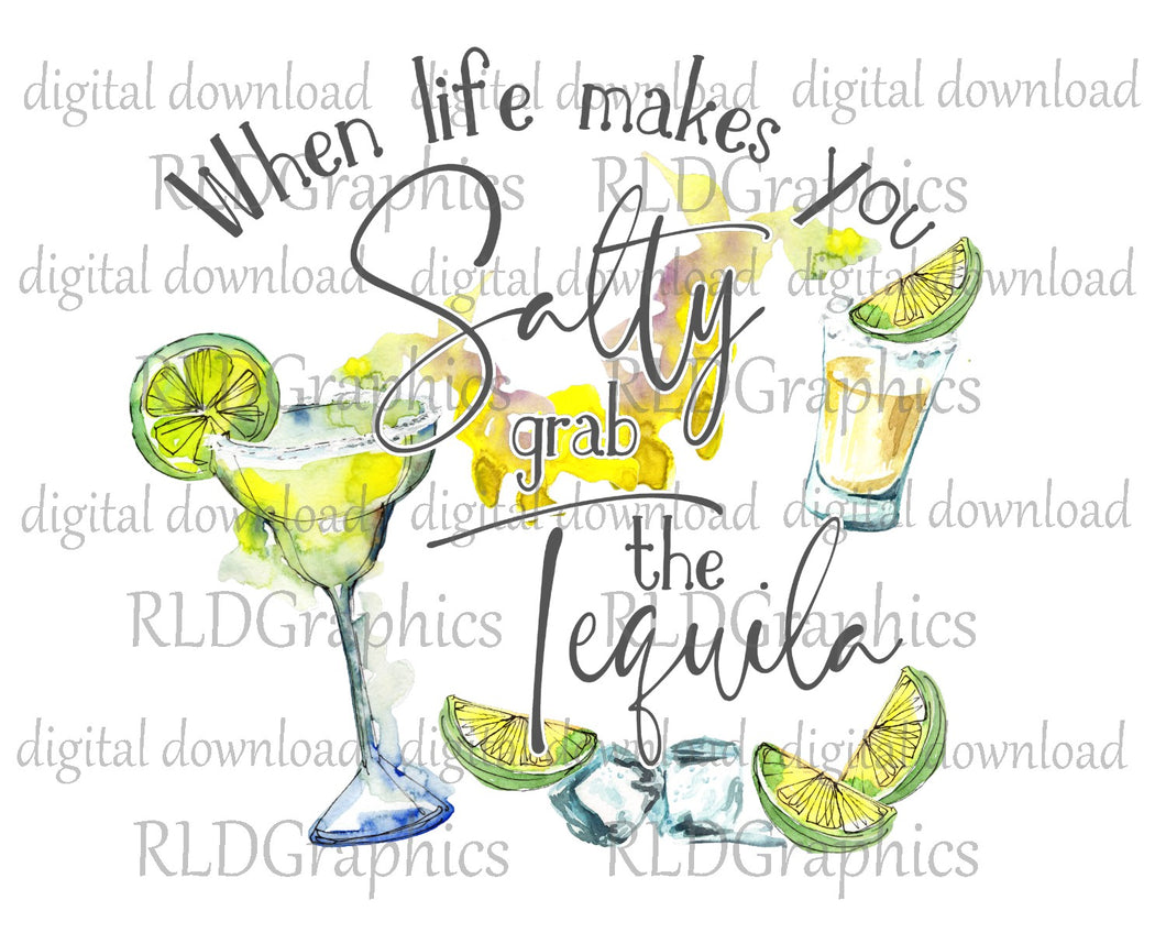 When Life Makes You Salty Grab The Tequila