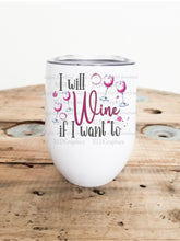 Load image into Gallery viewer, I will wine if I want to (Wine Tumbler)
