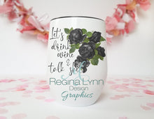 Load image into Gallery viewer, Let&#39;s Drink Wine &amp;  Talk Shit (Wine Tumbler)
