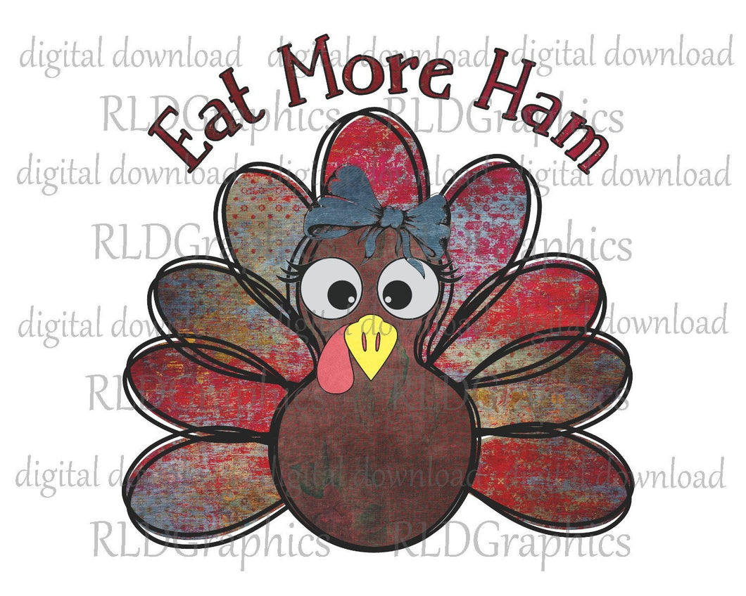 Eat More Ham - Thanksgiving Turkey